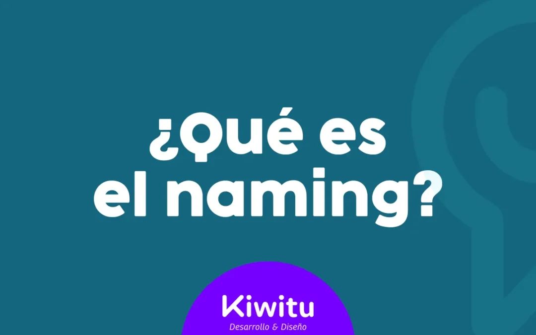 ¿Qué es el naming y cómo puede transformar tu marca?